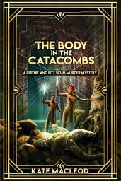 Icon image The Body in the Catacombs: A Ritchie and Fitz Sci-Fi Murder Mystery