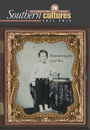 Icon image Southern Cultures: Remembering the Civil War Issue: Volume 19: Number 3 – Fall 2013 Issue