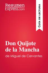 Icon image Don Quijote de la Mancha de Miguel de Cervantes (Guía de lectura): Resumen y análisis completo