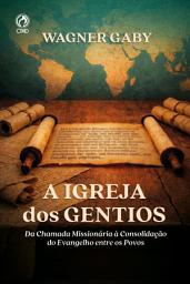 Icon image A Igreja dos Gentios: Da Chamada Missionária à Consolidação do Evangelho Entre os Povos
