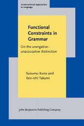 Icon image Functional Constraints in Grammar: On the unergativeunaccusative distinction