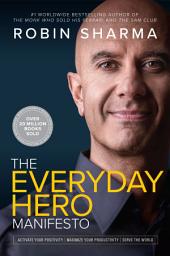 Icon image The Everyday Hero Manifesto: Activate Your Positivity, Maximize Your Productivity, Serve The World