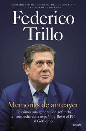 Icon image Memorias de anteayer: De cómo una generación refundó el centroderecha español y llevó el PP al Gobierno