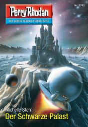 Icon image Perry Rhodan 2743: Der Schwarze Palast: Perry Rhodan-Zyklus "Das Atopische Tribunal"