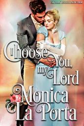 Icon image I Choose You, My Lord: A Forbidden Love Regency Novel