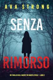 Icon image Senza rimorso (Un thriller dell'agente FBI Dakota Steele — Libro 2)