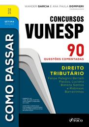 Icon image Como Passar em Concursos Vunesp - 7a Ed -2025: Direito Tributário - 90 questões comentadas, Edição 7