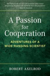 Icon image A Passion for Cooperation: Adventures of a Wide-Ranging Scientist