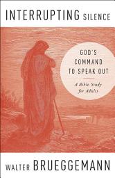 Icon image Interrupting Silence: God's Command to Speak Out