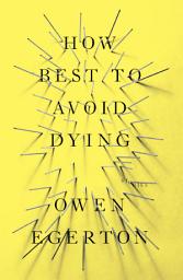 Icon image How Best To Avoid Dying: Stories