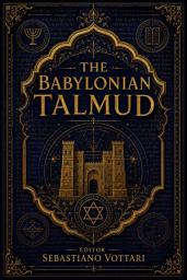 Icon image The Babylonian Talmud: O Talmude Babilônico — Uma Antologia Anotada. Entre a Ética, a Justiça e o Misticismo do Judaísmo Clássico