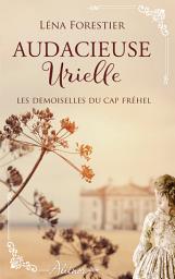 Icon image Les demoiselles du Cap Fréhel - Audacieuse Urielle - Tome 3