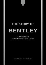 Icon image The Story of Bentley: A tribute to automotive excellence