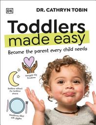 Icon image Toddlers Made Easy: Become the Parent Every Child Needs