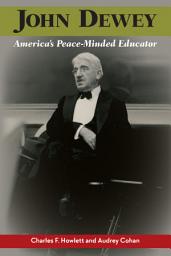 Icon image John Dewey, America's Peace-Minded Educator