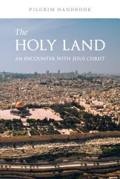 Icon image The Holy Land Pilgrim Handbook: An Encounter with Jesus Christ