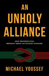 Icon image An Unholy Alliance: How Progressivism Brought About an Islamist Invasion
