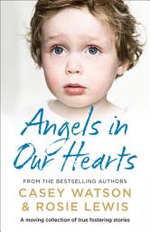 Icon image Angels in Our Hearts: A moving collection of true fostering stories