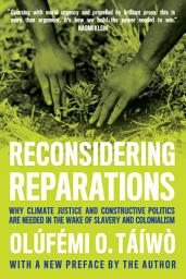 Icon image Reconsidering Reparations: Why Climate Justice and Constructive Politics Are Needed in the Wake of Slavery and Colonialism