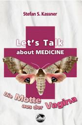 Icon image Let's talk about MEDICINE: Die Motte aus der Vagina