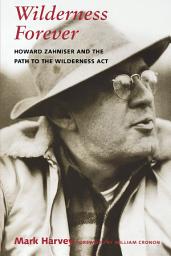 Icon image Wilderness Forever: Howard Zahniser and the Path to the Wilderness Act