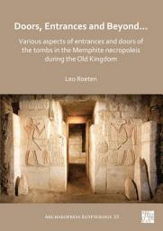 Icon image Doors, Entrances and Beyond... Various Aspects of Entrances and Doors of the Tombs in the Memphite Necropoleis during the Old Kingdom
