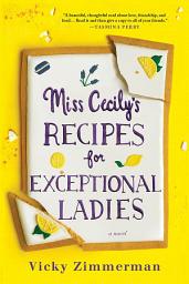 Icon image Miss Cecily's Recipes for Exceptional Ladies: A Novel
