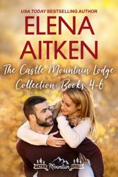 Icon image The Castle Mountain Lodge Collection: Books 4-6: A Sweet Small Town Romance Bundle of 3 Heartwarming Stories