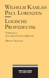 Icon image Logische Propädeutik: Vorschule des vernünftigen Redens, Ausgabe 3