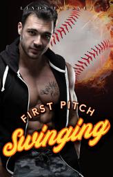 Icon image First Pitch Swinging: A Fake Relationship Steamy Sports Romance