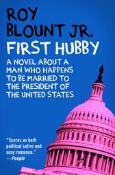 Icon image First Hubby: A Novel About a Man Who Happens to Be Married to the President of the United States