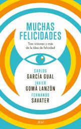 Icon image Muchas felicidades: Tres visiones y más de la idea de felicidad