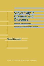 Icon image Subjectivity in Grammar and Discourse: Theoretical considerations and a case study of Japanese spoken discourse