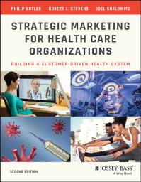 Icon image Strategic Marketing For Health Care Organizations: Building A Customer-Driven Health System, Edition 2