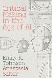 Icon image Critical Making in the Age of AI