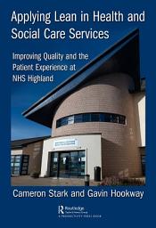 Icon image Applying Lean in Health and Social Care Services: Improving Quality and the Patient Experience at NHS Highland