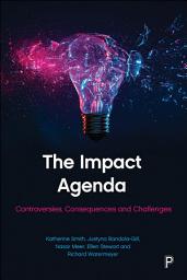 Icon image The Impact Agenda: Controversies, Consequences and Challenges