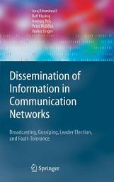 Icon image Dissemination of Information in Communication Networks: Broadcasting, Gossiping, Leader Election, and Fault-Tolerance