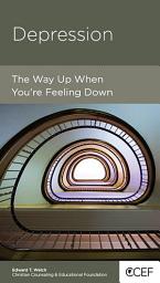 Icon image Depression: The Way up When You Are Feeling Down