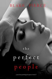 Icon image The Perfect People (A Jessie Hunt Psychological Suspense Thriller—Book Twenty-Seven)