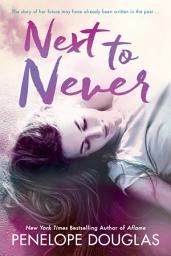 Icon image Next to Never: A Fall Away Novella