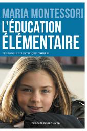 Icon image L'éducation élémentaire: Pédagogie scientifique, tome II. Edition du centenaire