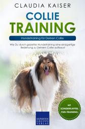 Icon image Collie Training – Hundetraining für Deinen Collie: Wie Du durch gezieltes Hundetraining eine einzigartige Beziehung zu Deinem Collie aufbaust
