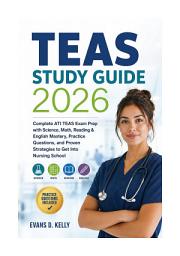 Icon image TEAS STUDY GUIDE 2026: Complete ATI TEAS Exam Prep with Science, Math, Reading & English Mastery, Practice Questions, and Proven Strategies to Get Into Nursing School