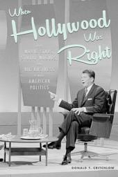 Icon image When Hollywood Was Right: How Movie Stars, Studio Moguls, and Big Business Remade American Politics