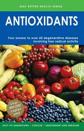 Icon image Antioxidants: Your Answer To Over 60 Degenerative Diseases Involving Free Radical Activity