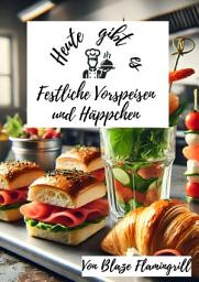 Icon image Heute gibt es - Festliche Vorspeisen und Häppchen: 30 tolle Rezepte für Festliche Vorspeisen und Häppchen, Ausgabe 28