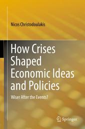 Icon image How Crises Shaped Economic Ideas and Policies: Wiser After the Events?