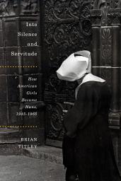Icon image McGill-Queen's Studies in the History of Religion: How American Girls Became Nuns, 1945-1965