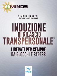 Icon image Induzione di Rilascio Transpersonale®: Liberati per sempre da blocchi e stress